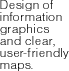 Design of information graphics and clear, user-friendly maps.